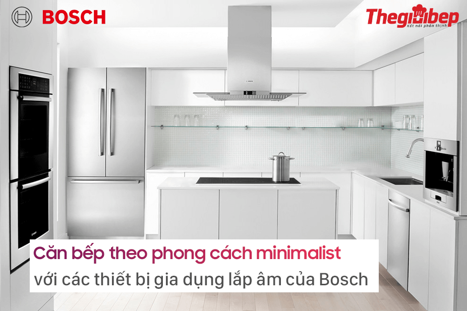 CĂN BẾP PHONG CÁCH MINIMALIST VỚI THIẾT BỊ GIA DỤNG BOSCH 2023 14 can-bep-phong-cach-minimalist-thiet-bi-gia-dung-bosch