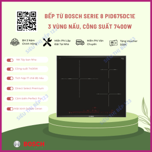 THẾ GIỚI BẾP CHÂU ÂU 11 Bếp Từ BOSCH PID675DC1E SERI 8 3 VÙNG NẤU 60CM