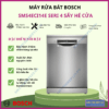 MÁY RỬA BÁT BOSCH SMS4ECI14E SERIE 4 SẤY HÉ CỬA 2 MÁY RỬA BÁT BOSCH SMS4ECI14E SERIE 4 SẤY HÉ CỬA